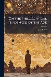 Produktbild: On the Philosophical Tendencies of the Age