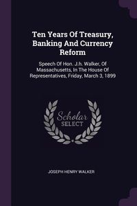 Produktbild: Ten Years Of Treasury, Banking And Currency Reform