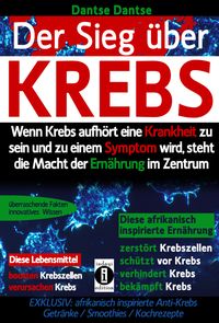 Sieg über Krebs: Wenn Krebs aufhört, eine Krankheit zu sein und zu einem Symptom wird, dann steht die Macht der Ernährung im Zentrum