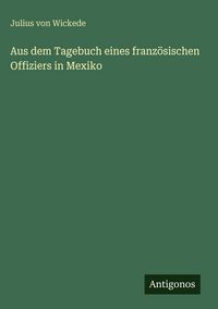 Produktbild: Aus dem Tagebuch eines franz&ouml;sischen Offiziers in Mexiko