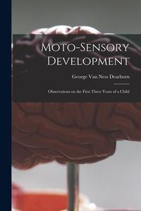 Produktbild: Moto-sensory Development: Observations on the First Three Years of a Child