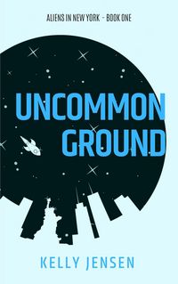 Produktbild: Uncommon Ground (Aliens in New York, #1)