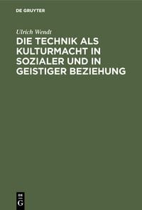 Produktbild: Die Technik als Kulturmacht in sozialer und in geistiger Beziehung
