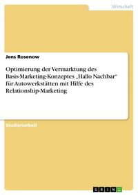 Produktbild: Optimierung der Vermarktung des Basis-Marketing-Konzeptes "Hallo Nachbar" f&uuml;r Autowerkst&auml;tten mit Hilfe des Relationship-Marketing