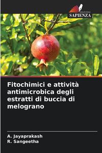 Produktbild: Fitochimici e attivit&agrave; antimicrobica degli estratti di buccia di melograno