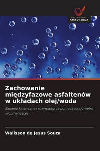 Produktbild: Zachowanie mi&iquest;dzyfazowe asfalten&oacute;w w uk&iquest;adach olej/woda