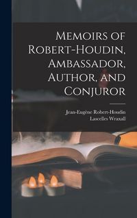 Produktbild: Memoirs of Robert-Houdin, Ambassador, Author, and Conjuror