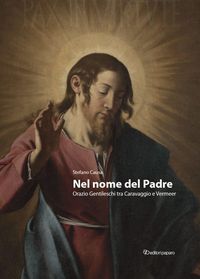 Produktbild: Nel nome del padre. Orazio Gentileschi tra Caravaggio e Vermeer-In the name of the Father. Orazio Gentileschi, bridging Caravaggio and Vermeer