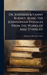 Produktbild: Dr. Johnson & Fanny Burney; Being the Johnsonian Passages From the Works of Mme D'Arblay;