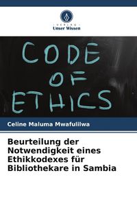 Produktbild: Beurteilung der Notwendigkeit eines Ethikkodexes f&uuml;r Bibliothekare in Sambia