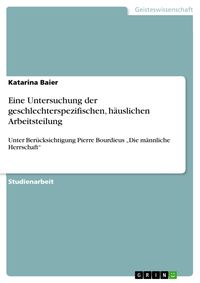 Produktbild: Eine Untersuchung der geschlechterspezifischen, h&auml;uslichen Arbeitsteilung