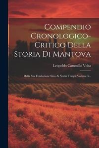 Produktbild: Compendio Cronologico-critico Della Storia Di Mantova: Dalla Sua Fondazione Sino Ai Nostri Tempi, Volume 5...