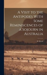 Produktbild: A Visit to the Antipodes With Some Reminiscences of a Sojourn in Australia