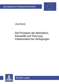 Bild vom Artikel Die Prinzipien der Abstraktion, Kausalität und Trennung, insbesondere bei Verfügungen vom Autor Jörg Maurer