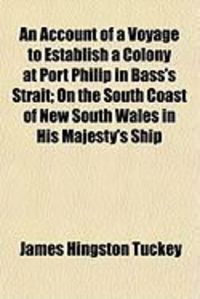 Produktbild: An Account of a Voyage to Establish a Colony at Port Philip in Bass's Strait; On the South Coast of New South Wales in His Majesty's Ship