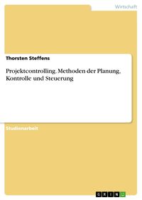 Bild vom Artikel Projektcontrolling. Methoden der Planung, Kontrolle und Steuerung vom Autor Thorsten Steffens