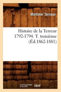 Produktbild: Histoire de la Terreur 1792-1794. T. troisi&egrave;me (&Eacute;d.1862-1881)