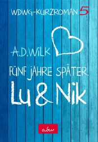Bild vom Artikel Lu & Nik. Fünf Jahre später vom Autor A.D. Wilk