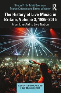 Produktbild: The History of Live Music in Britain, Volume III, 1985-2015