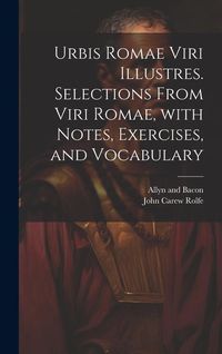 Produktbild: Urbis Romae viri illustres. Selections from Viri Romae, with notes, exercises, and vocabulary