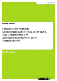 Produktbild: Sprachwissenschaftliche Diskriminierungsforschung auf Youtube. Eine Untersuchung der Argumentationsmuster in einer Forendiskussion