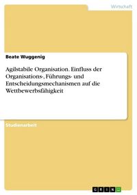 Produktbild: Agilstabile Organisation. Einfluss der Organisations-, F&uuml;hrungs- und Entscheidungsmechanismen auf die Wettbewerbsf&auml;higkeit