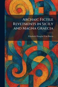 Produktbild: Archaic Fictile Revetments in Sicily and Magna Graecia