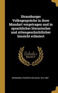 Produktbild: Strassburger Volksgespr&auml;che in Ihrer Mundart Vorgetragen Und in Sprachlicher Literarischer Und Sittengeschichtlicher Hinsicht Erl&auml;utert