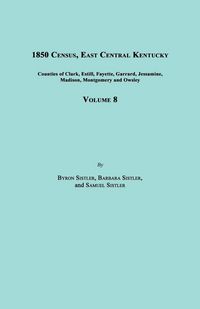 Produktbild: 1850 Census, East Central Kentucky, Volume 8. Includes Counties of Clark, Estill, Fayette, Garrard, Jessamine, Madison, Montgomery and Owsley