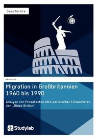 Produktbild: Migration in Gro&szlig;britannien 1960 bis 1990. Analyse von Prosatexten afro-karibischer Einwanderer, den "Black British"