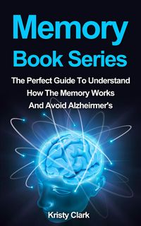 Produktbild: Memory Book Series - The Perfect Guide To Understand How The Memory Works And Avoid Alzheimer's. (Memory Loss Book Series, #4)