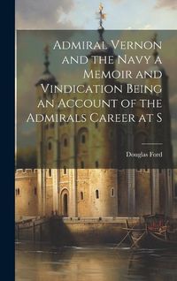 Produktbild: Admiral Vernon and the Navy a Memoir and Vindication Being an Account of the Admirals Career at S