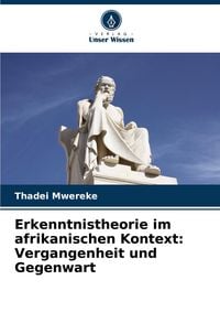 Produktbild: Erkenntnistheorie im afrikanischen Kontext: Vergangenheit und Gegenwart