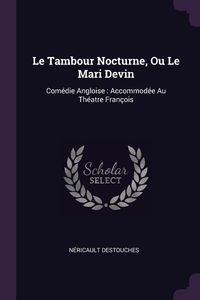 Produktbild: Le Tambour Nocturne, Ou Le Mari Devin