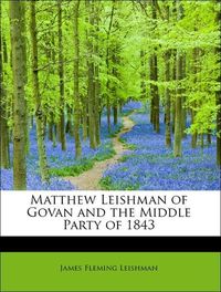 Produktbild: Leishman, J: Matthew Leishman of Govan and the Middle Party