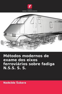 Produktbild: M&eacute;todos modernos de exame dos eixos ferrovi&aacute;rios sobre fadiga N.S.S. S. S.
