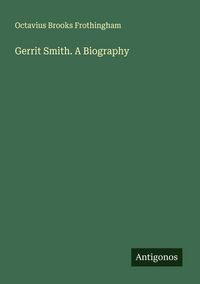 Produktbild: Gerrit Smith. A Biography