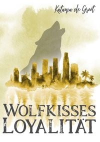 Bild vom Artikel Wolfkisses: Loyalität vom Autor Katania De Groot
