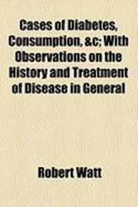 Produktbild: Cases of Diabetes, Consumption, &C; With Observations on the History and Treatment of Disease in General