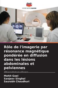 Produktbild: R&ocirc;le de l'imagerie par r&eacute;sonance magn&eacute;tique pond&eacute;r&eacute;e en diffusion dans les l&eacute;sions abdominales et pelviennes