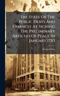 Produktbild: The State Of The Public Debts And Finances At Signing The Preliminary Articles Of Peace In January 1783