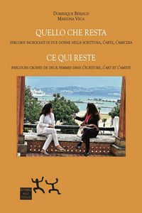 Produktbild: Quello che resta. Percorsi incrociati di due donne nella scrittura, l'arte, l'amicizia-Ce qui reste. Parcours crois&eacute;s de deux femmes dans l'&eacute;criture,