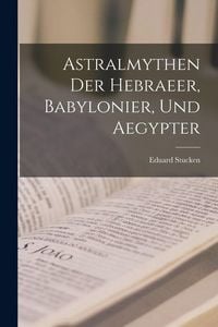 Produktbild: Astralmythen der Hebraeer, Babylonier, und Aegypter