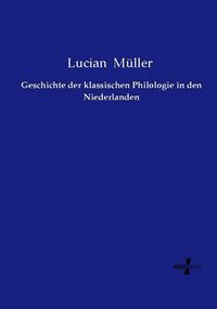 Produktbild: Geschichte der klassischen Philologie in den Niederlanden