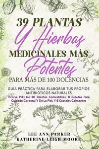 Produktbild: 39 PLANTAS Y HIERBAS MEDICINALES M&Aacute;S POTENTES PARA M&Aacute;S DE 100 DOLENCIAS