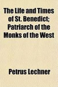 Produktbild: The Life and Times of St. Benedict; Patriarch of the Monks of the West