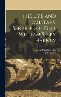 Produktbild: The Life and Military Services of Gen. William Selby Harney