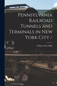 Produktbild: Pennsylvania Railroad Tunnels and Terminals in New York City /