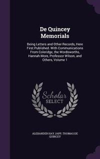 Produktbild: De Quincey Memorials: Being Letters and Other Records, Here First Published. With Communications From Coleridge, the Wordsworths, Hannah Mor