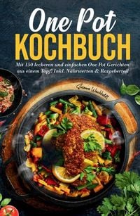 Produktbild: One Pot Kochbuch: Mit 150 leckeren und einfachen One Pot Gerichten aus einem Topf!